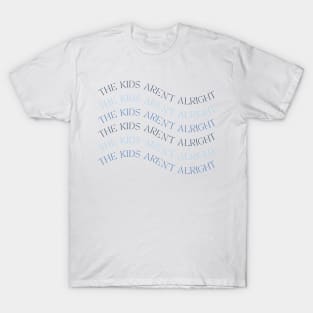 The kids aren't alright - wavy aesthetic text T-Shirt